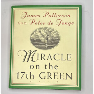 Miracle on the 17th Green by Peter de Jonge and James Patterson